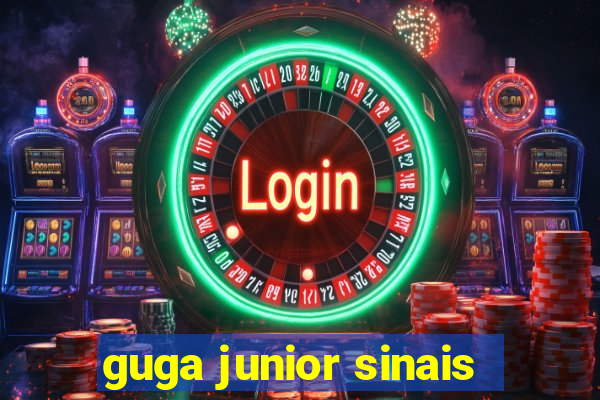 guga junior sinais